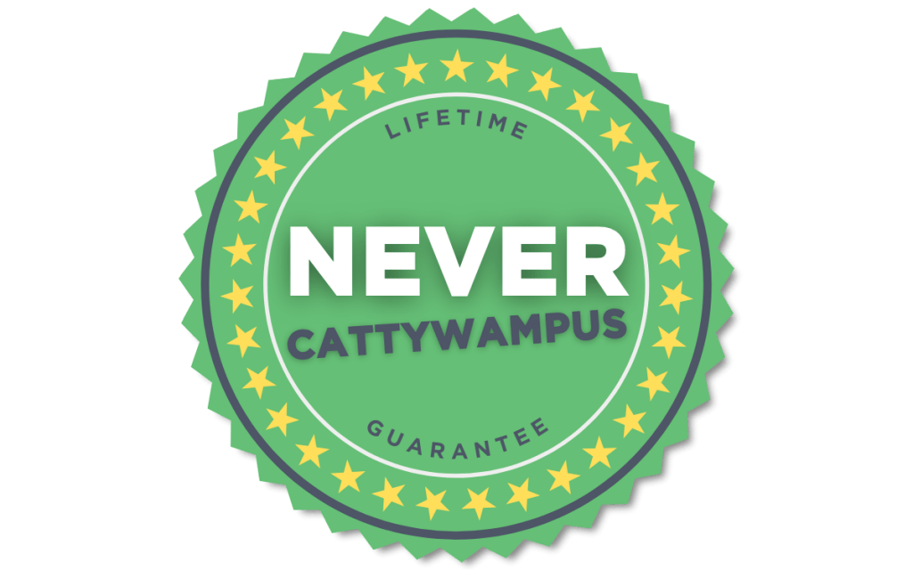 Never Cattywampus Lifetime Guarantee